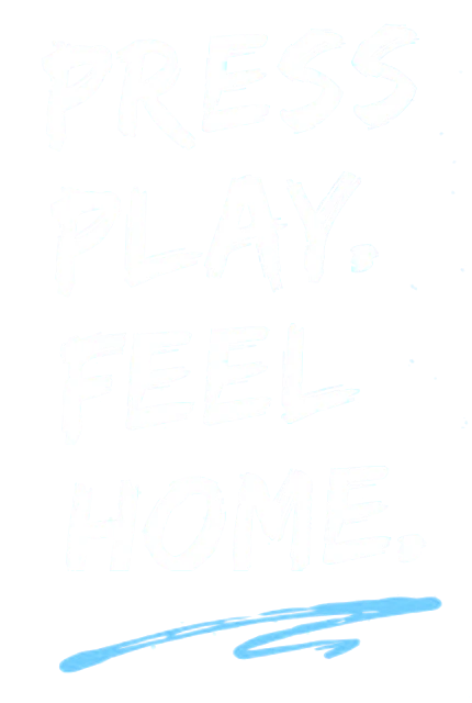 press play. feel home.