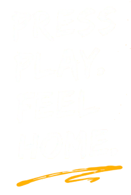 press play. feel home.