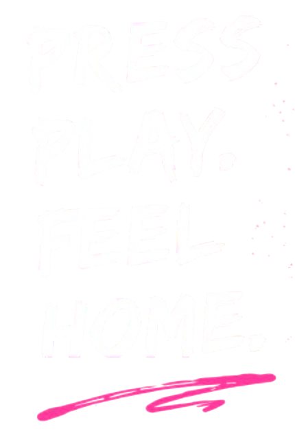 press play. feel home.