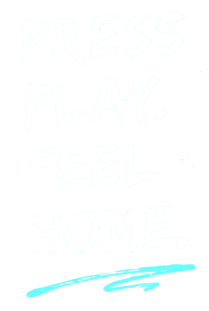press play. feel home.